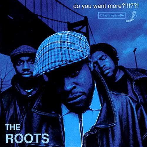 Do You Want More ?!!!??! – The Roots